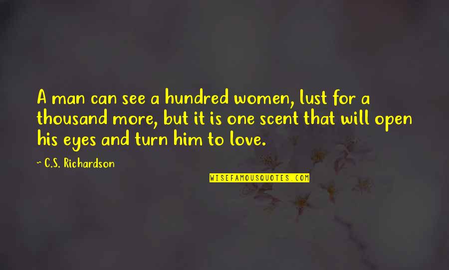 Waffling Willow Quotes By C.S. Richardson: A man can see a hundred women, lust
