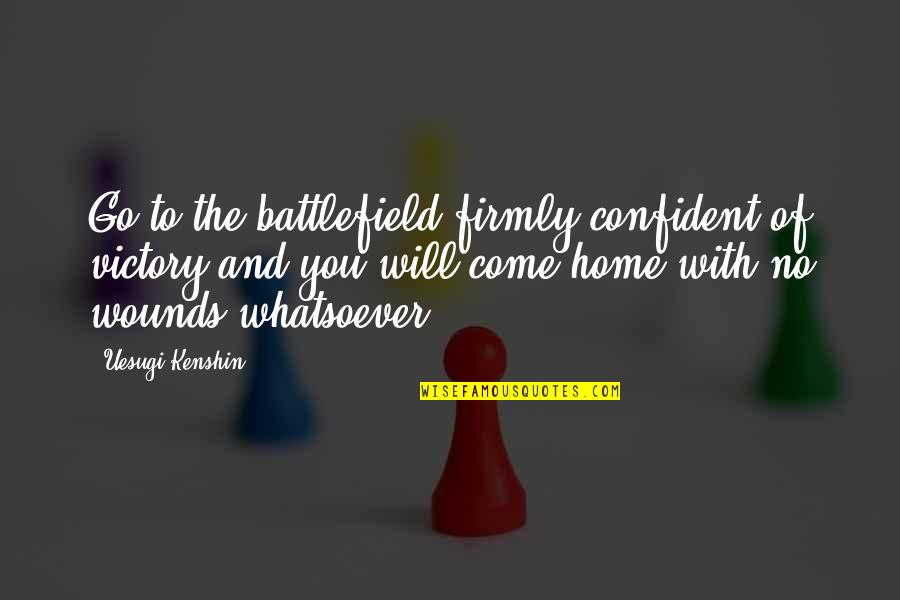 Wafic Said Quotes By Uesugi Kenshin: Go to the battlefield firmly confident of victory