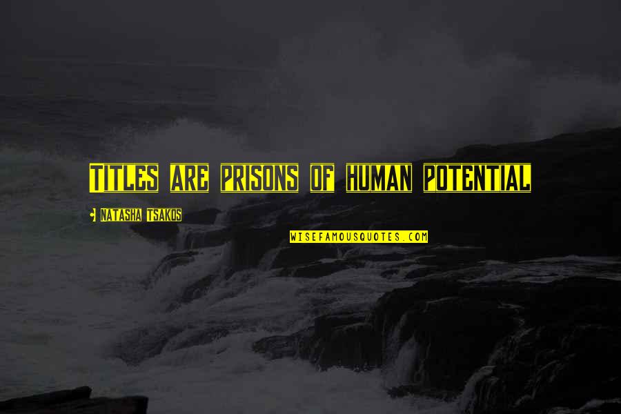 Wafik Habib Quotes By Natasha Tsakos: Titles are prisons of human potential Wafik Habib Quotes By Natasha Tsakos: Titles are prisons of human potential