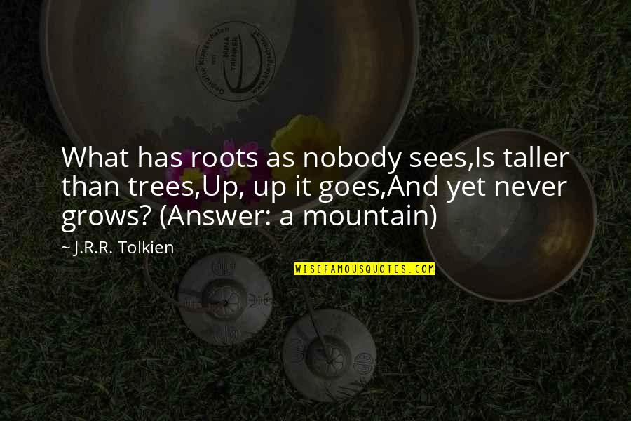 Waft Pronunciation Quotes By J.R.R. Tolkien: What has roots as nobody sees,Is taller than Waft Pronunciation Quotes By J.R.R. Tolkien: What has roots as nobody sees,Is taller than