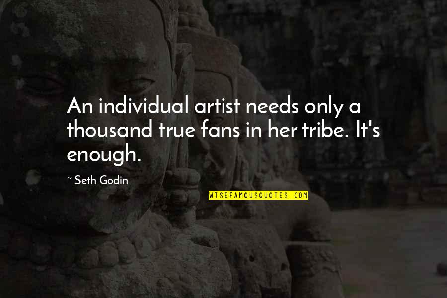 Waft Pronunciation Quotes By Seth Godin: An individual artist needs only a thousand true