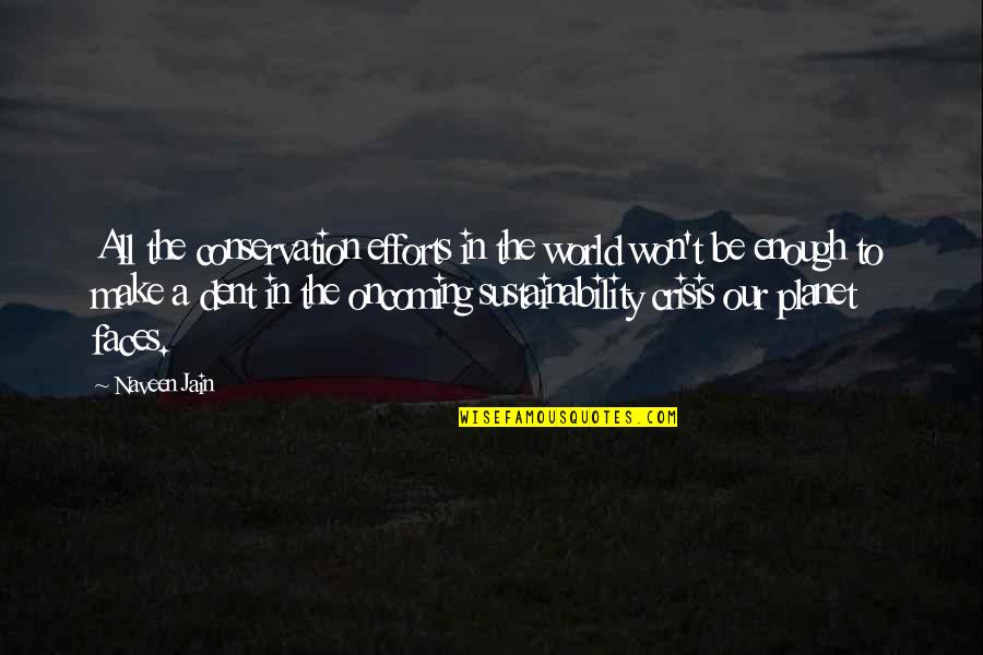 Wafting Smoke Quotes By Naveen Jain: All the conservation efforts in the world won't Wafting Smoke Quotes By Naveen Jain: All the conservation efforts in the world won't