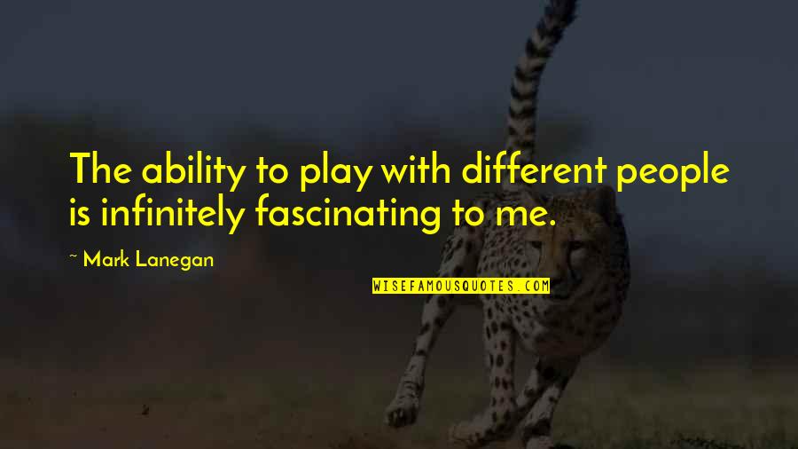 Wag Ako Iba Na Lang Quotes By Mark Lanegan: The ability to play with different people is