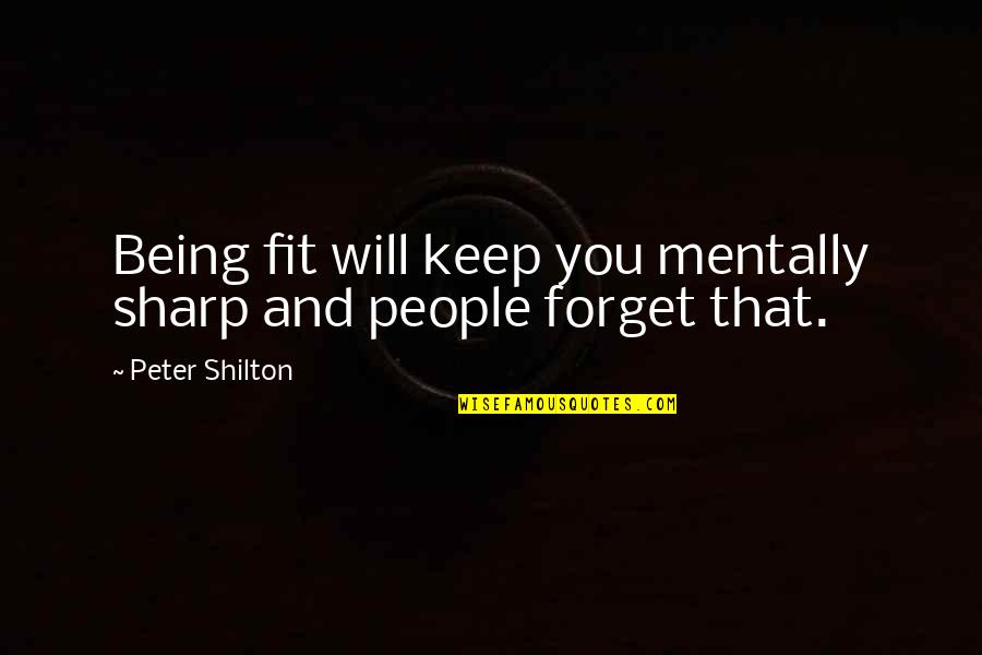 Wag Assuming Quotes By Peter Shilton: Being fit will keep you mentally sharp and Wag Assuming Quotes By Peter Shilton: Being fit will keep you mentally sharp and