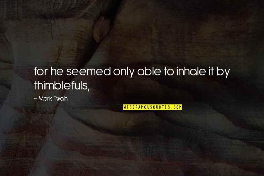 Wag Epal Quotes By Mark Twain: for he seemed only able to inhale it