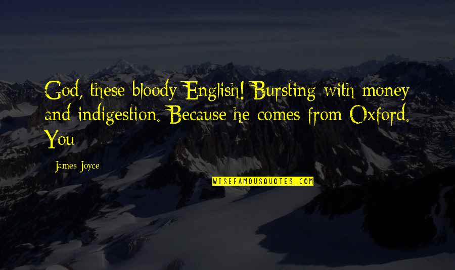 Wag Ka Na Magalit Quotes By James Joyce: God, these bloody English! Bursting with money and