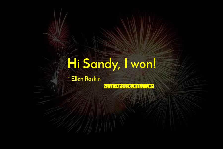 Wag Kang Abusado Quotes By Ellen Raskin: Hi Sandy, I won!