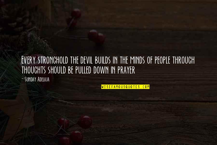 Wag Kang Magbabago Quotes By Sunday Adelaja: Every stronghold the devil builds in the minds