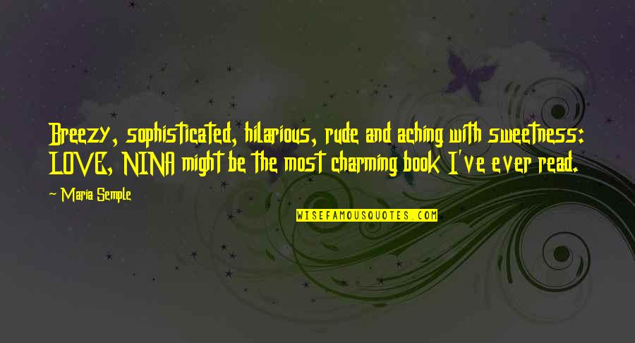 Wag Kang Magselos Quotes By Maria Semple: Breezy, sophisticated, hilarious, rude and aching with sweetness: Wag Kang Magselos Quotes By Maria Semple: Breezy, sophisticated, hilarious, rude and aching with sweetness: