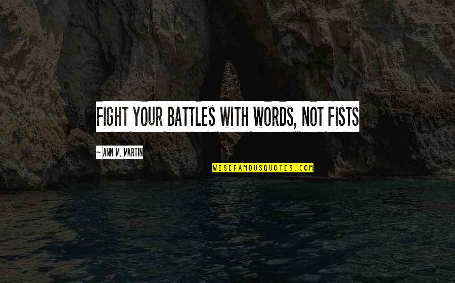 Wag Kang Malungkot Quotes By Ann M. Martin: Fight your battles with words, not fists