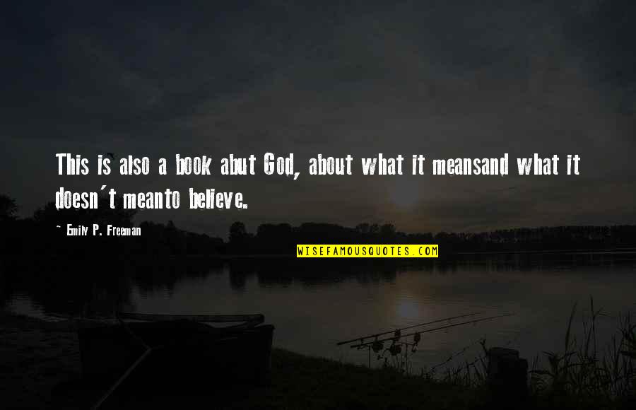 Wag Kang Mapagmataas Quotes By Emily P. Freeman: This is also a book abut God, about Wag Kang Mapagmataas Quotes By Emily P. Freeman: This is also a book abut God, about
