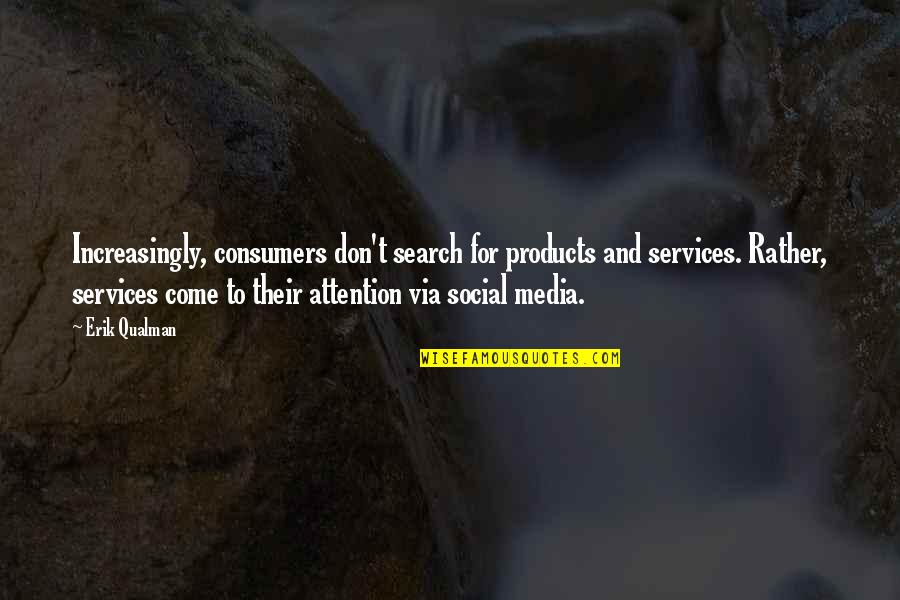 Wag Kang Matakot Mag Isa Quotes By Erik Qualman: Increasingly, consumers don't search for products and services.