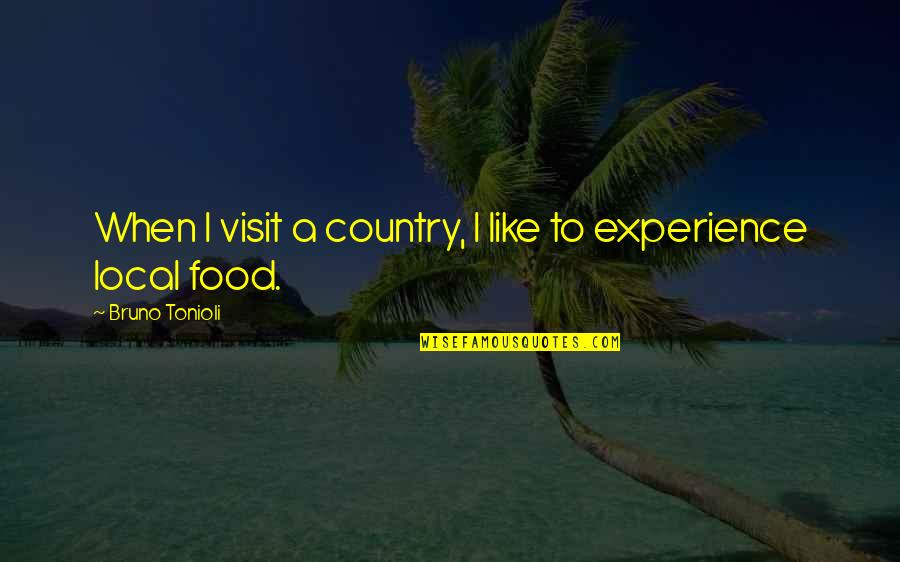 Wag Kang Susuko Quotes By Bruno Tonioli: When I visit a country, I like to