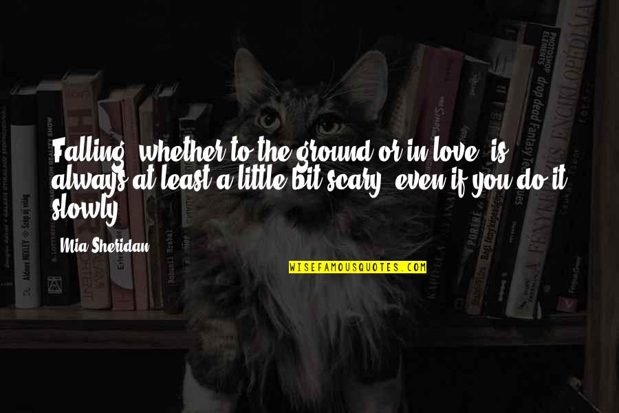 Wag Kang Tamad Quotes By Mia Sheridan: Falling, whether to the ground or in love, Wag Kang Tamad Quotes By Mia Sheridan: Falling, whether to the ground or in love,