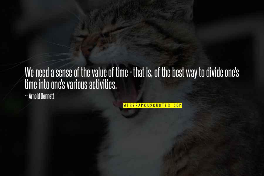 Wag Kang Umasa Quotes By Arnold Bennett: We need a sense of the value of Wag Kang Umasa Quotes By Arnold Bennett: We need a sense of the value of