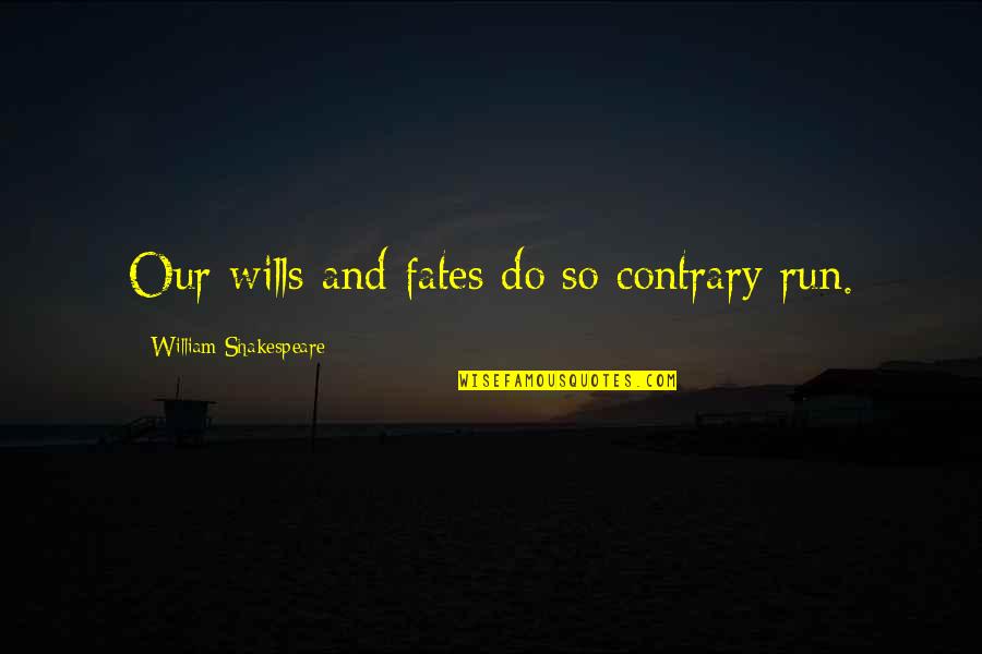 Wag Kang Umasa Quotes By William Shakespeare: Our wills and fates do so contrary run.