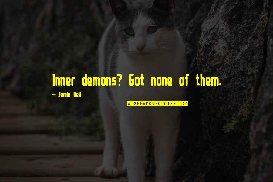 Wag Kang Umasa Sa Iba Quotes By Jamie Bell: Inner demons? Got none of them.
