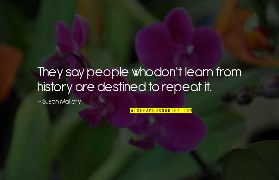 Wag Masyadong Mataas Ang Lipad Quotes By Susan Mallery: They say people whodon't learn from history are