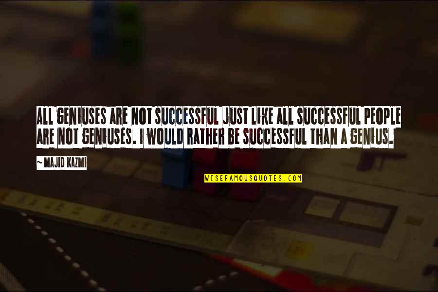 Wag Mo Akong Gawing Tanga Quotes By Majid Kazmi: All geniuses are not successful just like all