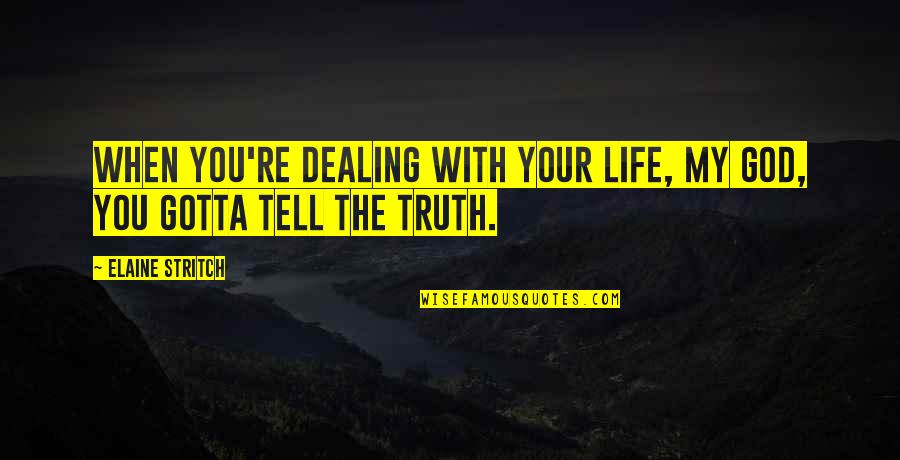 Wag Mong Iyakan Quotes By Elaine Stritch: When you're dealing with your life, my God,