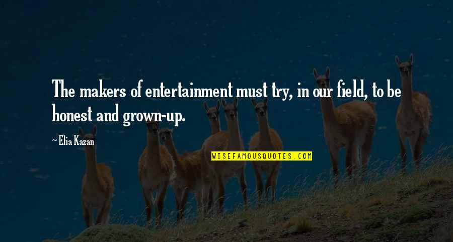 Wag Sumuko Quotes By Elia Kazan: The makers of entertainment must try, in our