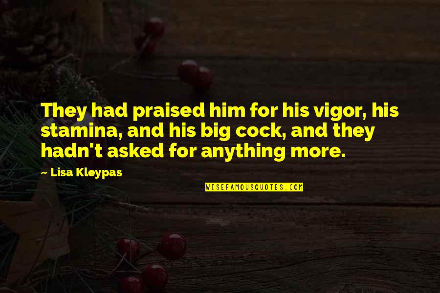 Wag Susuko Love Quotes By Lisa Kleypas: They had praised him for his vigor, his