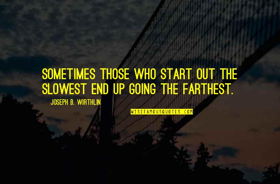 Wag Susuko Quotes By Joseph B. Wirthlin: Sometimes those who start out the slowest end Wag Susuko Quotes By Joseph B. Wirthlin: Sometimes those who start out the slowest end