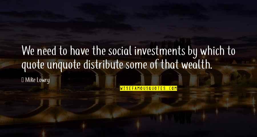 Wag The Dog Whose Reality Quotes By Mike Lowry: We need to have the social investments by