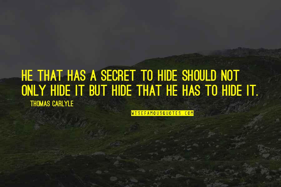 Wagah Border Quotes By Thomas Carlyle: He that has a secret to hide should Wagah Border Quotes By Thomas Carlyle: He that has a secret to hide should