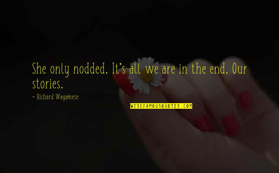 Wagamese Quotes By Richard Wagamese: She only nodded. It's all we are in