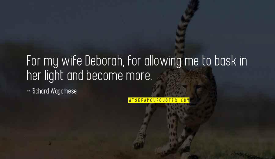 Wagamese Quotes By Richard Wagamese: For my wife Deborah, for allowing me to