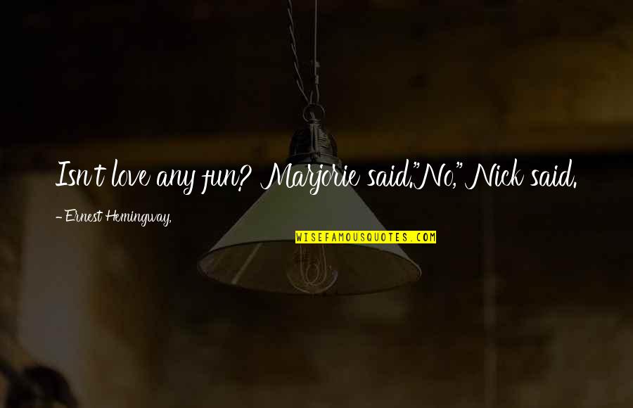 Wagara T Shirts Quotes By Ernest Hemingway,: Isn't love any fun? Marjorie said."No," Nick said. Wagara T Shirts Quotes By Ernest Hemingway,: Isn't love any fun? Marjorie said."No," Nick said.