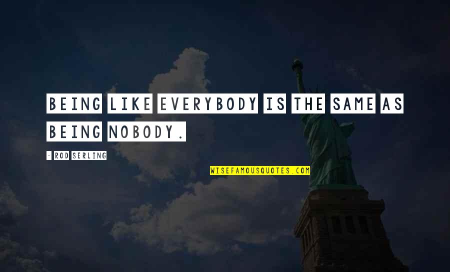 Wagara T Shirts Quotes By Rod Serling: Being like everybody is the same as being Wagara T Shirts Quotes By Rod Serling: Being like everybody is the same as being