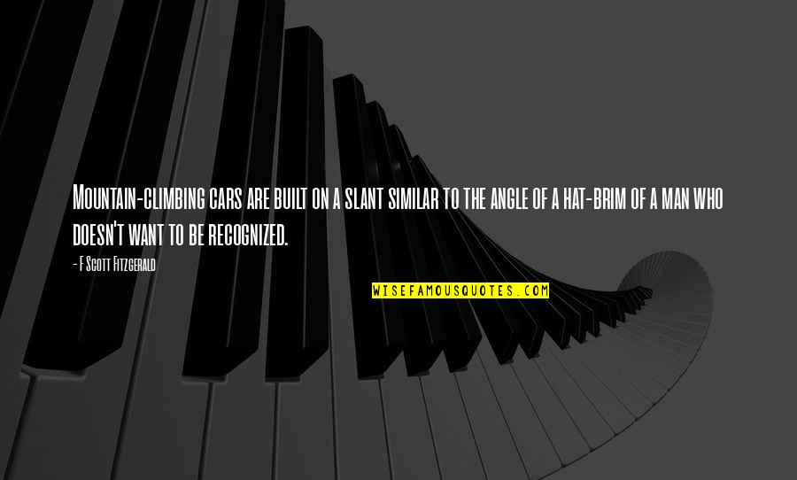 Wagaraw Quotes By F Scott Fitzgerald: Mountain-climbing cars are built on a slant similar Wagaraw Quotes By F Scott Fitzgerald: Mountain-climbing cars are built on a slant similar
