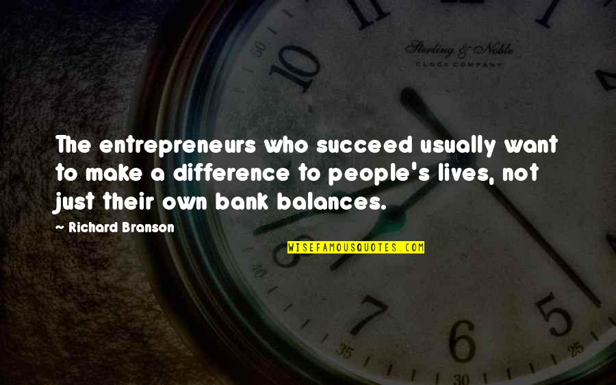 Wagas Na Love Quotes By Richard Branson: The entrepreneurs who succeed usually want to make