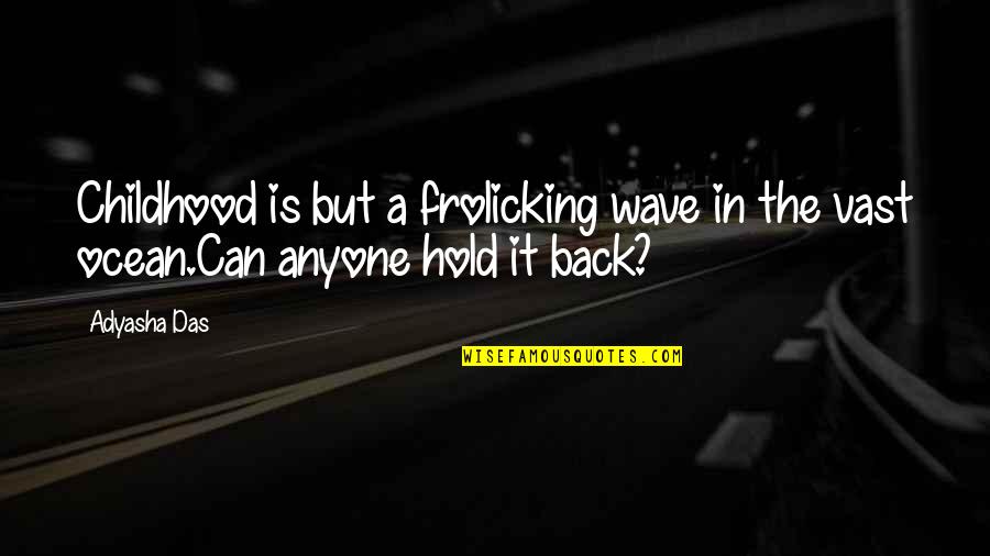 Wagas Na Patama Quotes By Adyasha Das: Childhood is but a frolicking wave in the