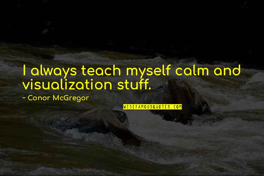 Wagas Na Tagalog Quotes By Conor McGregor: I always teach myself calm and visualization stuff.