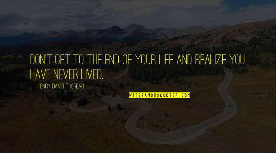 Wagdi Attia Quotes By Henry David Thoreau: Don't get to the end of your life