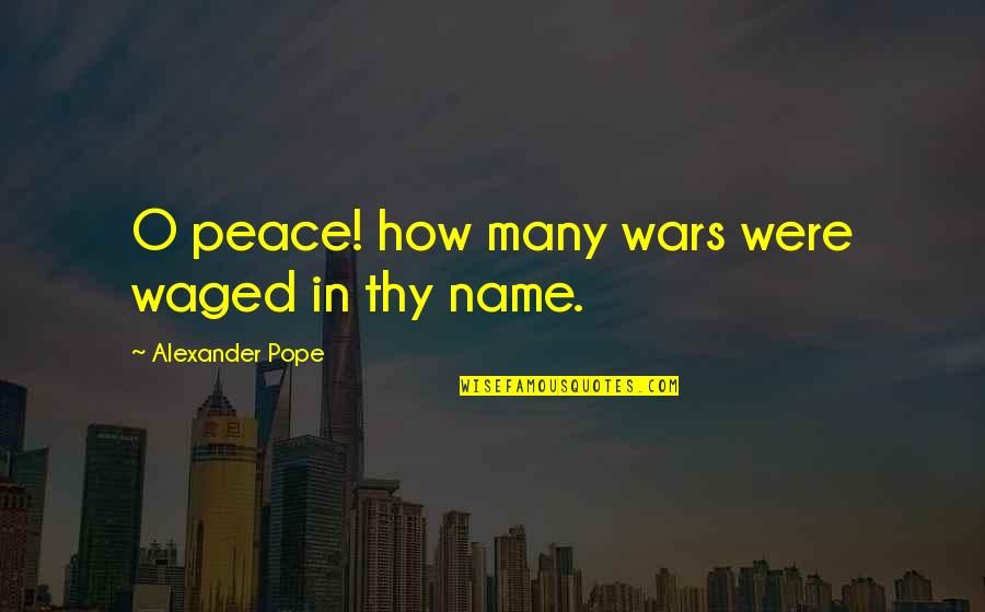 Waged Quotes By Alexander Pope: O peace! how many wars were waged in