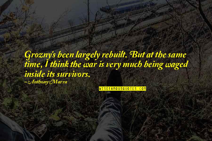 Waged Quotes By Anthony Marra: Grozny's been largely rebuilt. But at the same