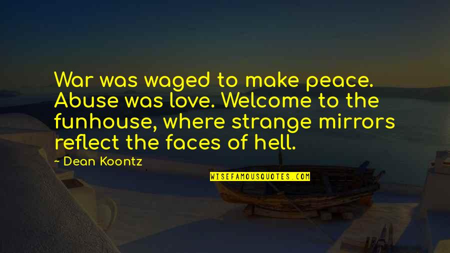 Waged Quotes By Dean Koontz: War was waged to make peace. Abuse was