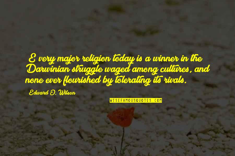 Waged Quotes By Edward O. Wilson: [E]very major religion today is a winner in