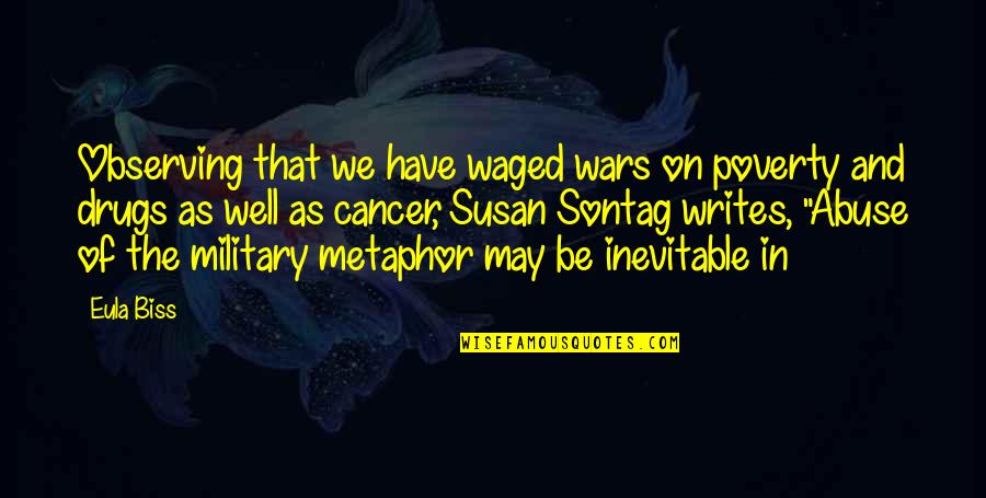Waged Quotes By Eula Biss: Observing that we have waged wars on poverty