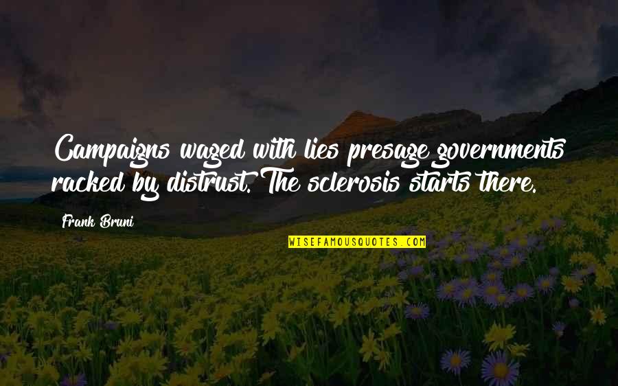 Waged Quotes By Frank Bruni: Campaigns waged with lies presage governments racked by