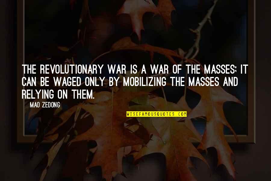 Waged Quotes By Mao Zedong: The revolutionary war is a war of the