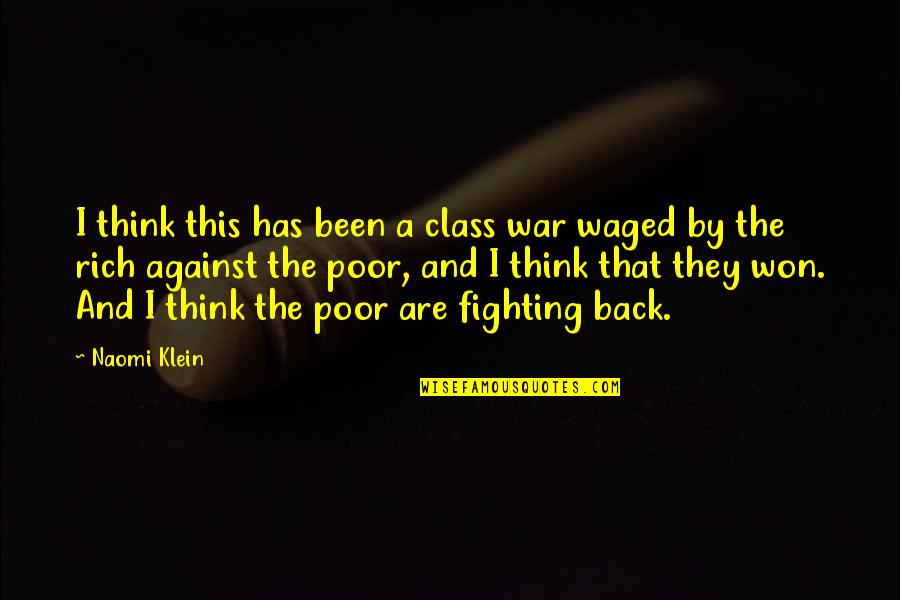 Waged Quotes By Naomi Klein: I think this has been a class war