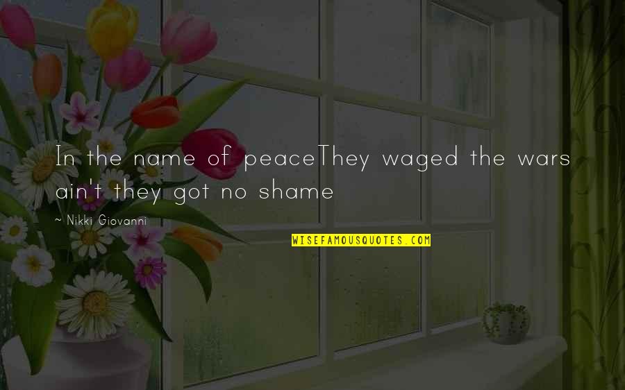 Waged Quotes By Nikki Giovanni: In the name of peaceThey waged the wars