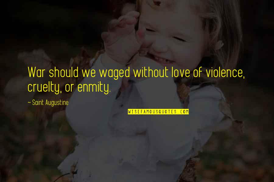 Waged Quotes By Saint Augustine: War should we waged without love of violence,