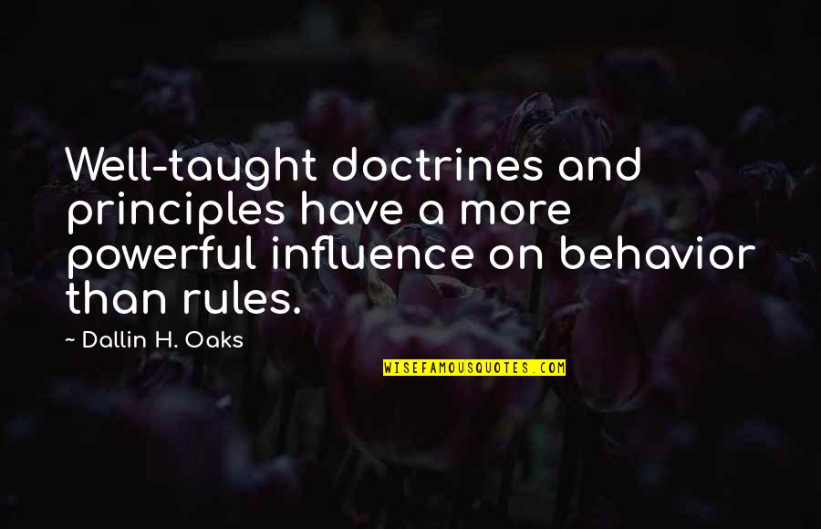 Wageline Quotes By Dallin H. Oaks: Well-taught doctrines and principles have a more powerful