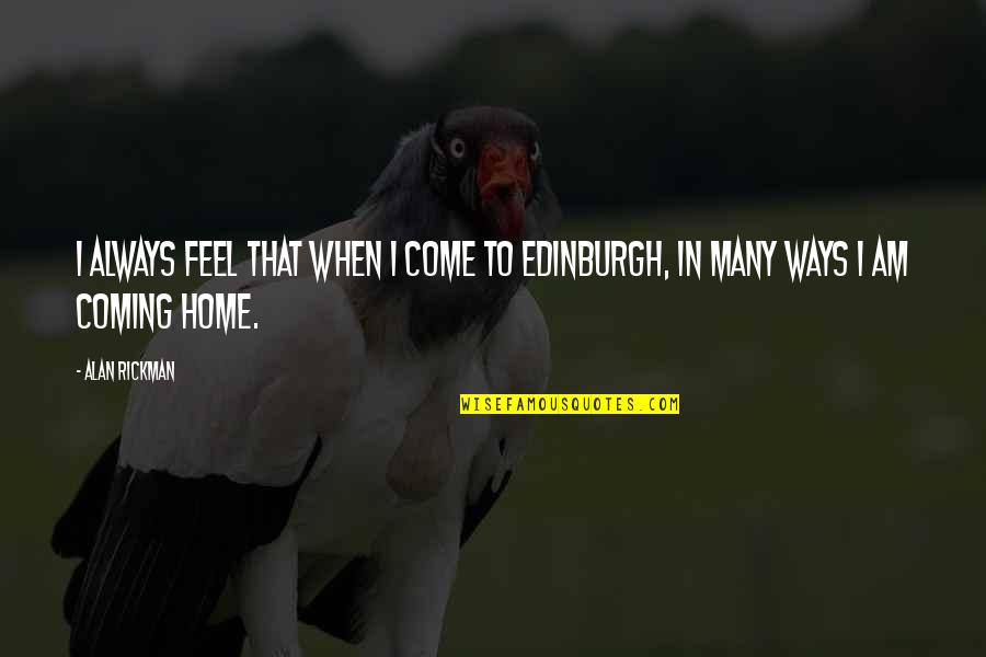 Wagenberg Scott Quotes By Alan Rickman: I always feel that when I come to